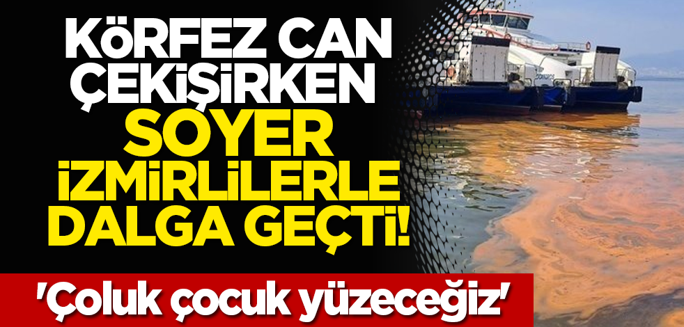 Körfez can çekişirken Soyer İzmirlilerle dalga geçti! 'Çoluk çocuk yüzeceğiz'