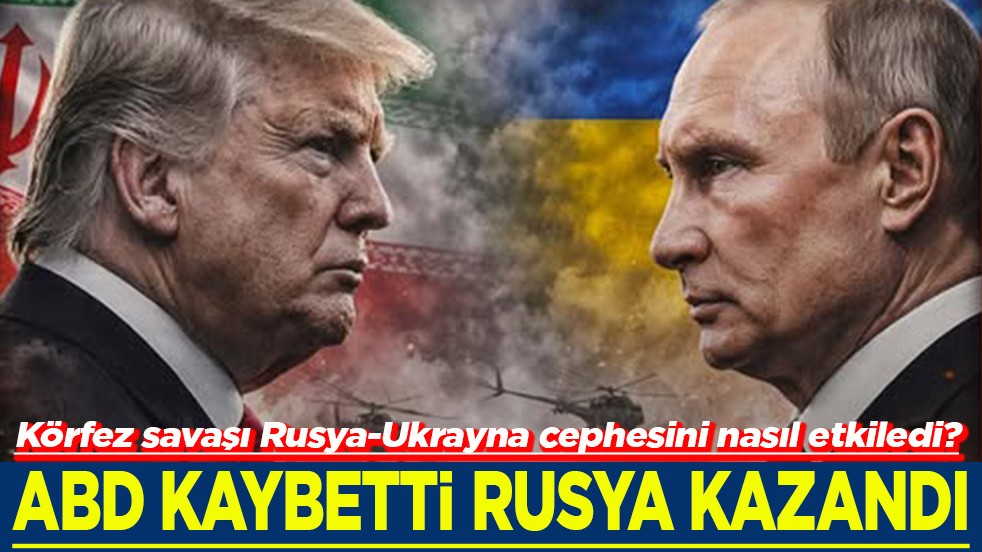 Körfez savaşı Rusya-Ukrayna cephesini nasıl etkiledi? ABD kaybetti Rusya kazandı