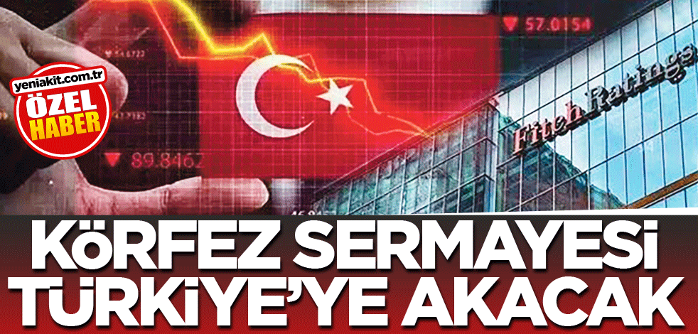Körfez sermayesi Türkiye’ye akacak