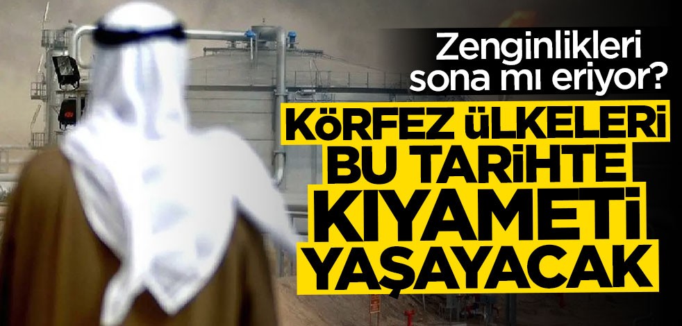 Körfez ülkeleri bu tarihte ekonomik kıyameti yaşayacak
