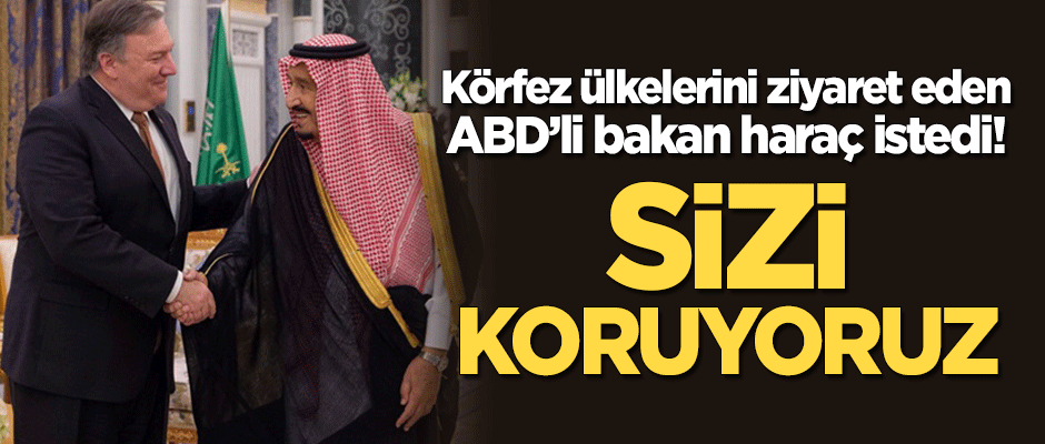 Körfez ülkelerini ziyaret eden ABD'li bakan haraç istedi! "Sizi koruyoruz"