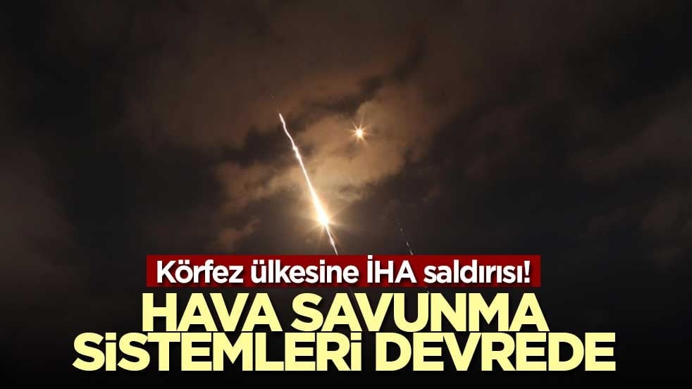 Körfez ülkesine İHA saldırısı! Hava savunma sistemleri devrede