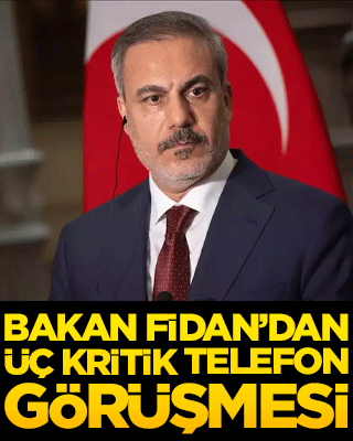 Bakan Fidan’dan üç kritik telefon görüşmesi