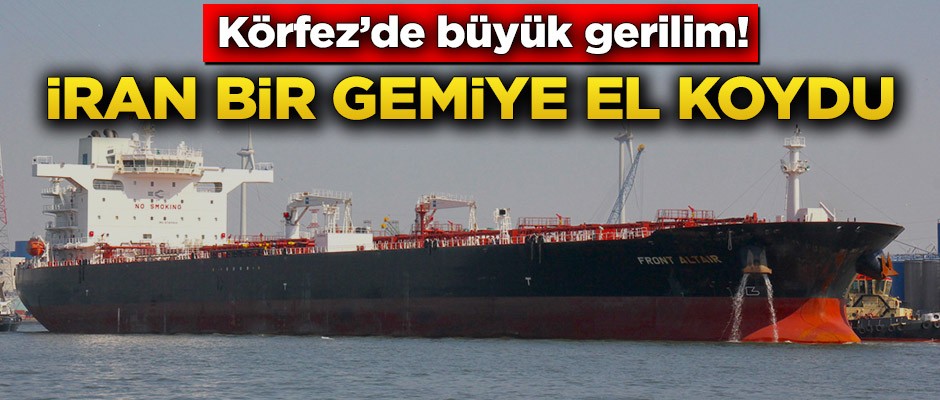 Körfez'de büyük gerilim! İran bir gemiye el koydu