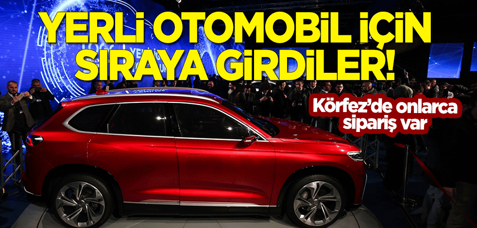 Körfez'in 3 büyük otomotiv şirketi bayilik için sıraya girdi! Yerli otomobile şimdiden onlarca sipariş var