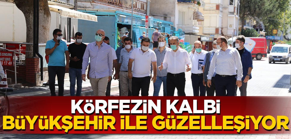 Körfezin kalbi Büyükşehir ile güzelleşiyor