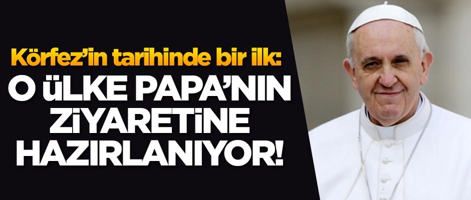 Körfez'in tarihinde bir ilk: O ülke Papa'nın ziyareti için hazırlanıyor!