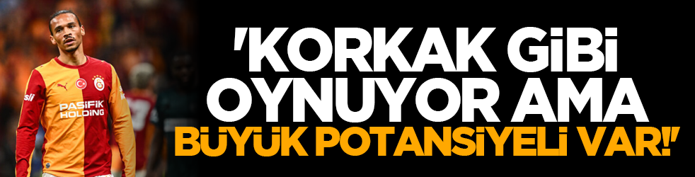 'Korkak gibi oynuyor ama büyük potansiyeli var!'