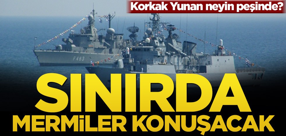 Korkak Yunan neyin peşinde? Sınırda gerçek mermiler konuşacak