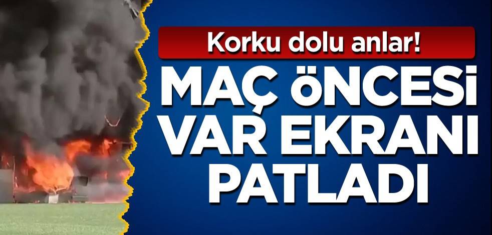 Korku dolu anlar! Maç öncesi VAR ekranı patladı