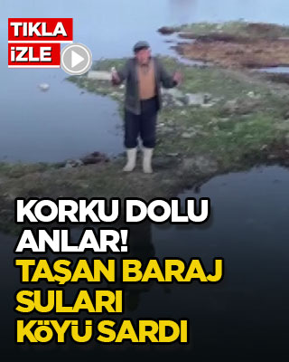 Korku dolu anlar! Taşan baraj suları köyü sardı