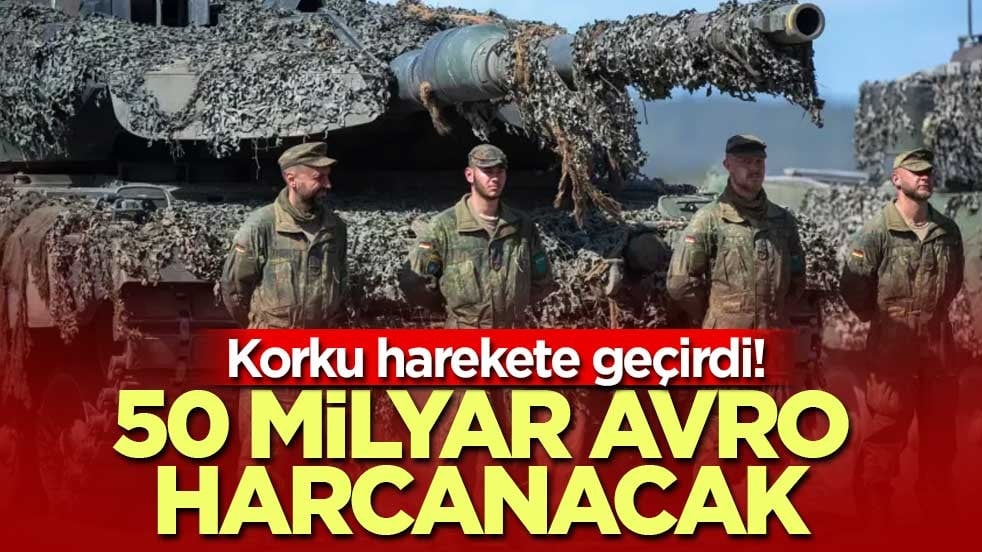 Korku harekete geçirdi! 50 milyar avro harcanacak