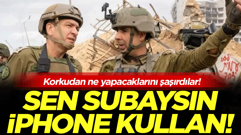 Korkudan ne yapacaklarını şaşırdılar: Sen subaysın İphone kullan!