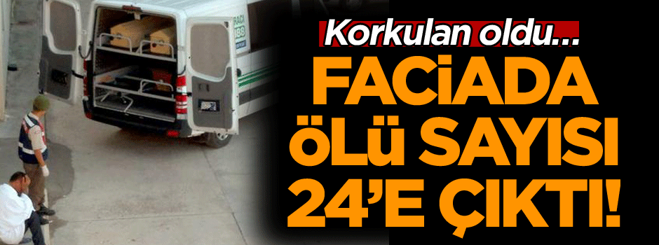 Korkulan oldu… Faciada ölü sayısı 24’e çıktı!