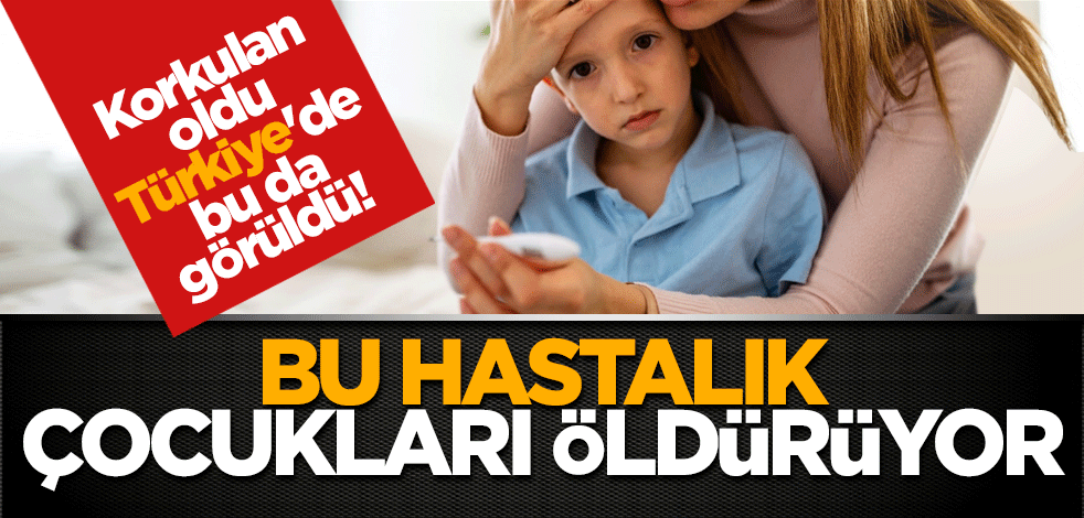 Korkulan oldu Türkiye'de de görüldü! Bu hastalık çocukları öldürüyor