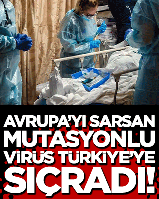 Korkulan senaryo gerçek oldu! Avrupa’yı sarsan mutasyonlu virüs Türkiye’ye sıçradı!
