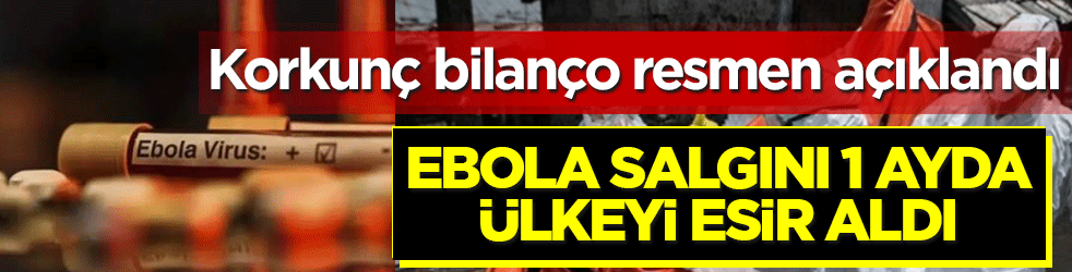 Korkunç bilanço resmen açıklandı: Ebola salgını 1 ayda ülkeyi esir aldı