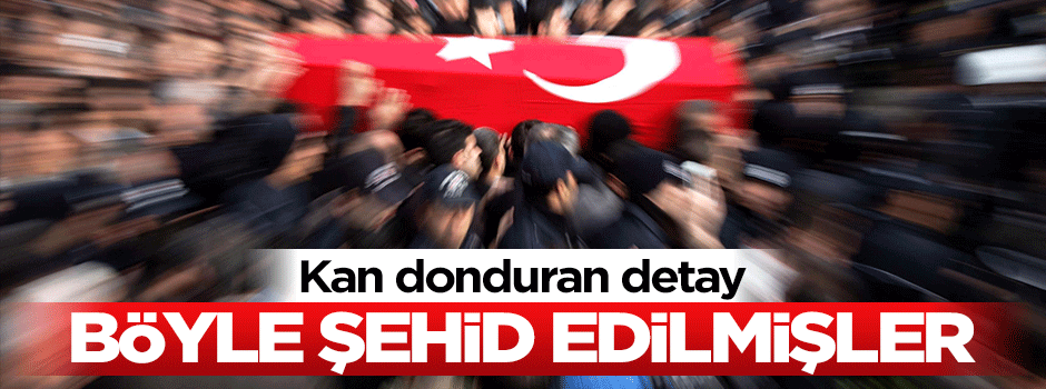 Korkunç detay: 2 polis böyle şehid edildi