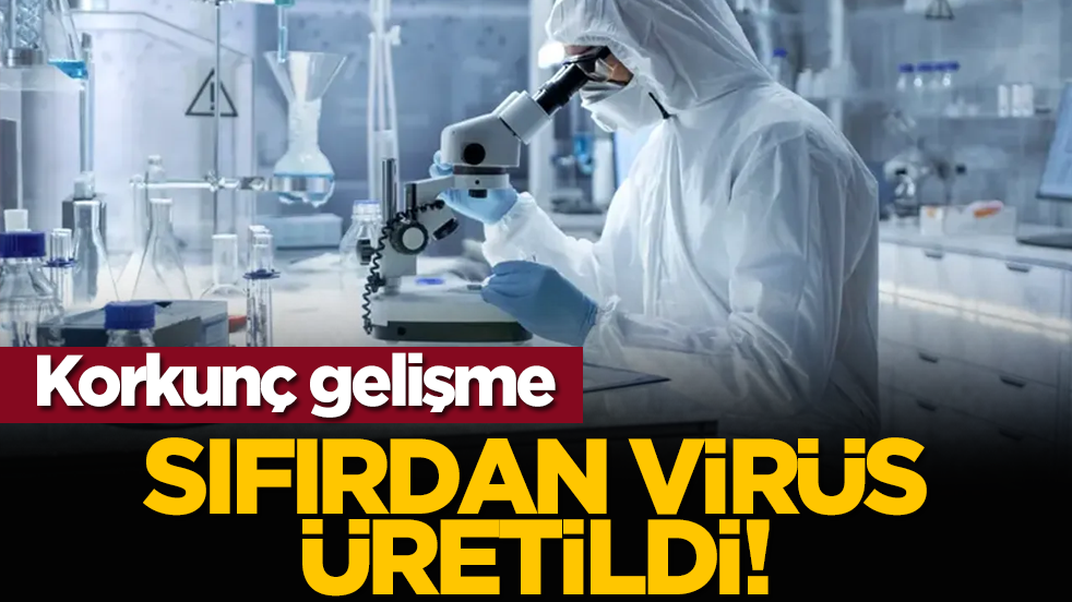 Korkunç gelişme: Sıfırdan virüs üretildi!