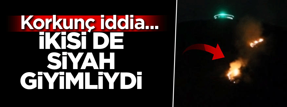 Korkunç iddia... İkisi de siyah giyimliydi