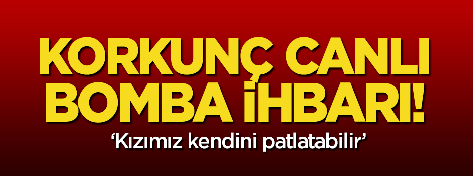 Korkunç ihbar: Kızımız kendini patlatabilir!