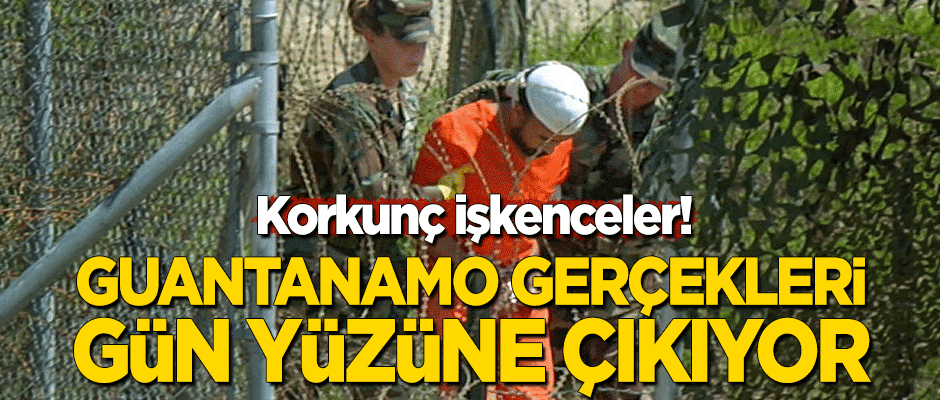Korkunç işkenceler! Guantanamo gerçekleri gün yüzüne çıkıyor