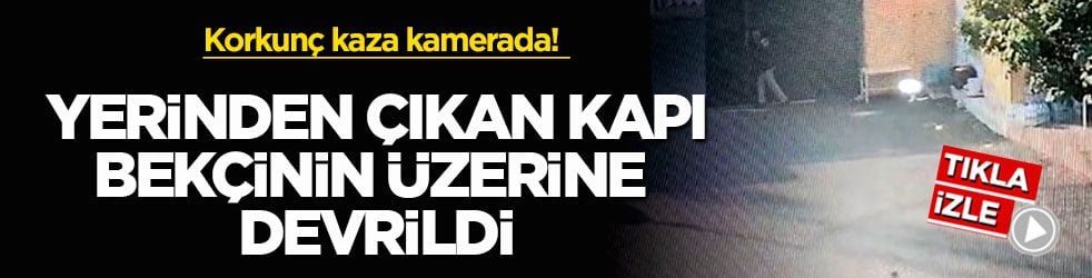 Korkunç kaza kamerada! Yerinden çıkan kapı bekçinin üzerine devrildi
