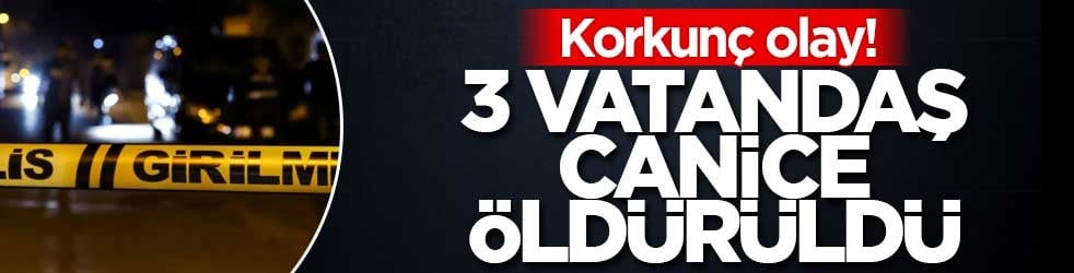 Korkunç olay! 3 vatandaş canice öldürüldü