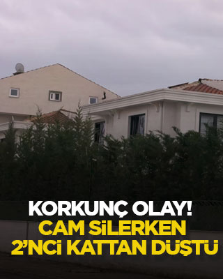 Korkunç olay! Cam silerken 2’nci kattan düştü
