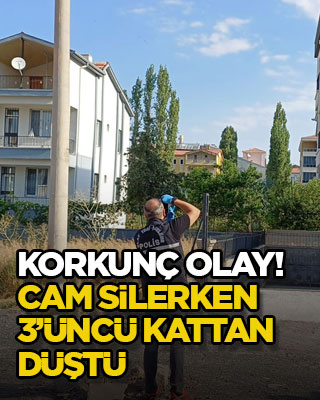 Korkunç olay! Cam silerken 3’üncü kattan düştü