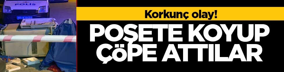 Korkunç olay! Poşete koyup çöpe attılar