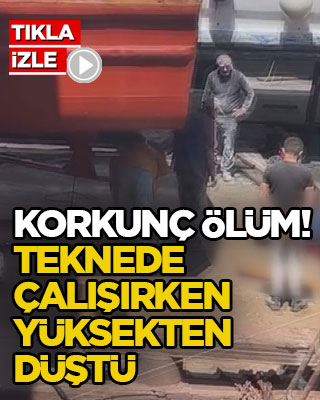 Korkunç ölüm! Teknede çalışırken yüksekten düştü