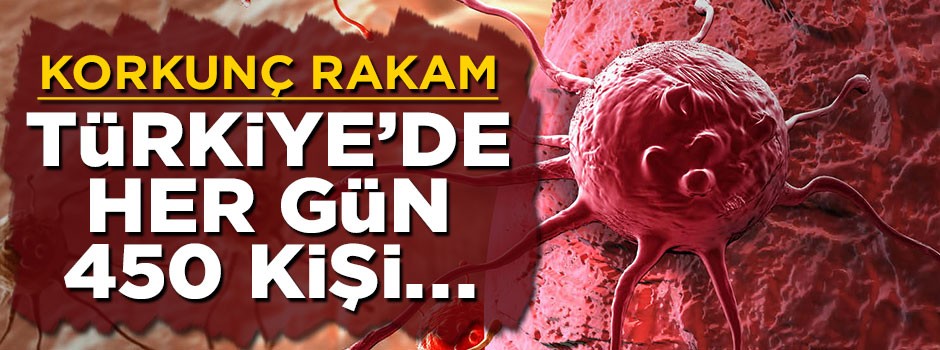 Korkunç rakam! Türkiye'de her gün 450 kişi kanser oluyor