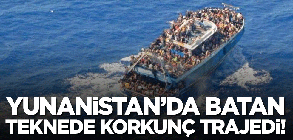 Korkunç trajedi! Yunanistan'da batan teknede 500 düzensiz göçmen kayıp