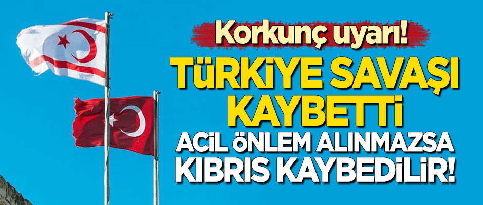 Korkunç uyarı: Türkiye savaşı kaybetti, acil önlem alınmazsa Kıbrıs kaybedilir!