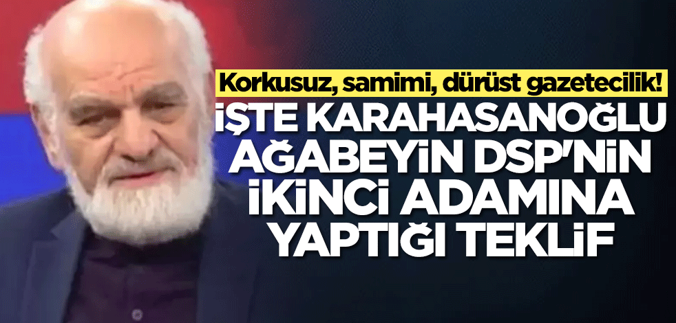 Korkusuz, samimi, dürüst gazetecilik! İşte Karahasanoğlu ağabeyin DSP'nin ikinci adamına yaptığı teklif