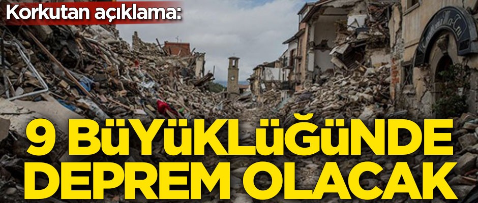 Korkutan açıklama: 9 büyüklüğünde deprem olacak