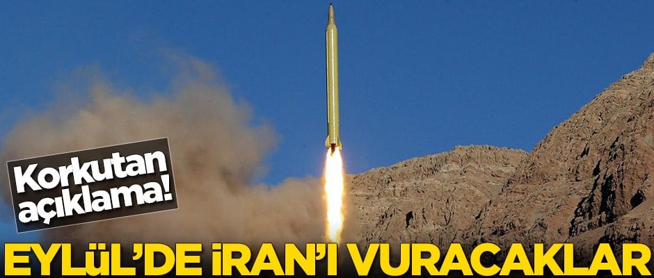 Korkutan açıklama: Eylül ayında İran'ı vuracaklar!