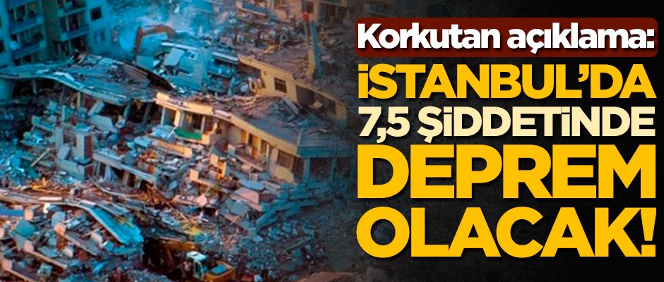 Korkutan açıklama: İstanbul'da 7,5 şiddetinde deprem olacak!