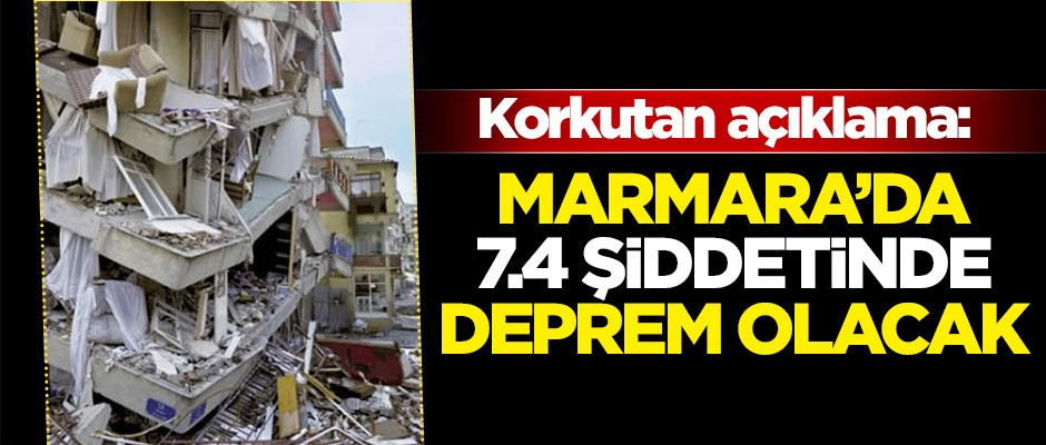 Korkutan açıklama: Marmara'da 7.4 şiddetinde deprem olacak