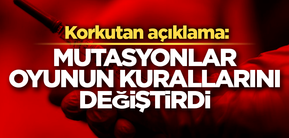 Korkutan açıklama: Mutasyonlar oyunun kurallarını değiştirdi