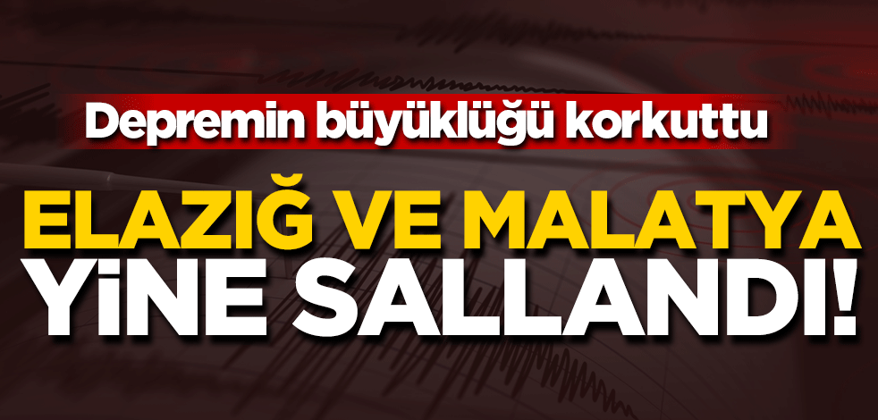 Korkutan deprem! Elazığ ve Malatya yine sallandı
