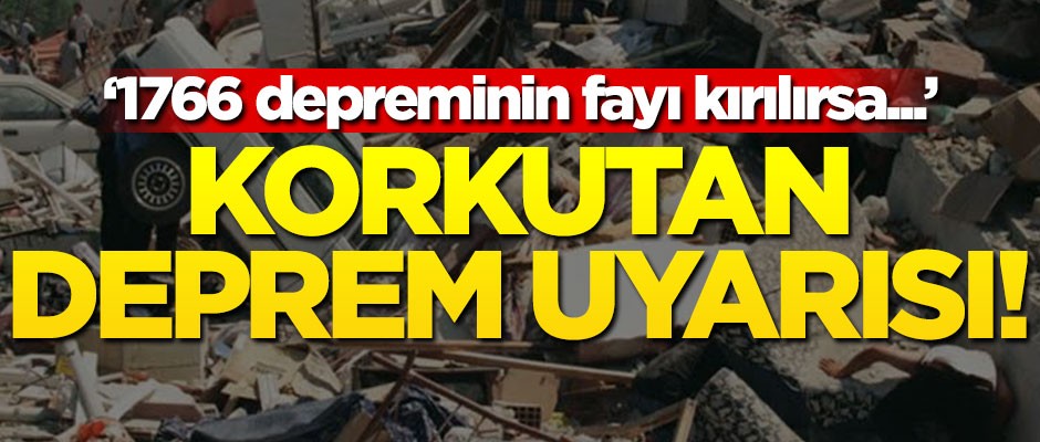 Korkutan deprem uyarısı! "1766 depreminin fayı kırılırsa 7.4 büyüklüğünde..."