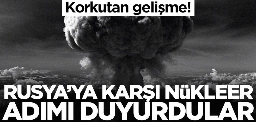 Korkutan gelişme! Rusya’ya karşı nükleer adımı duyurdular