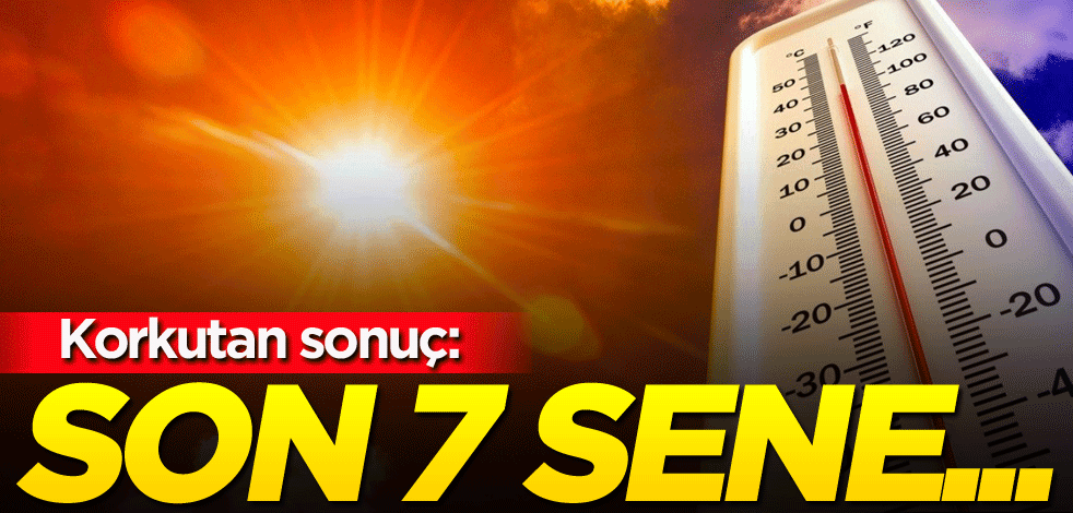 ​​​​​​​Korkutan sonuç: Son 7 sene...