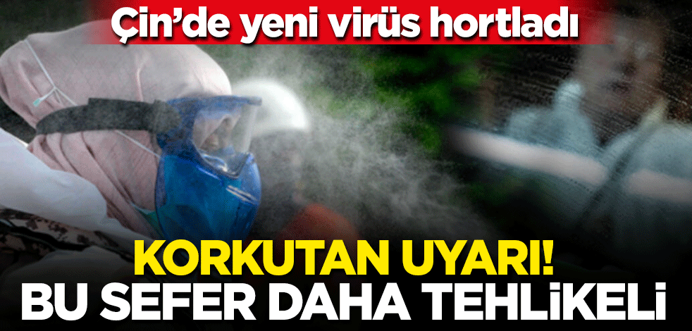 Korkutan uyarı: Bu sefer daha tehlikeli! Çin'de yeni virüs hortladı
