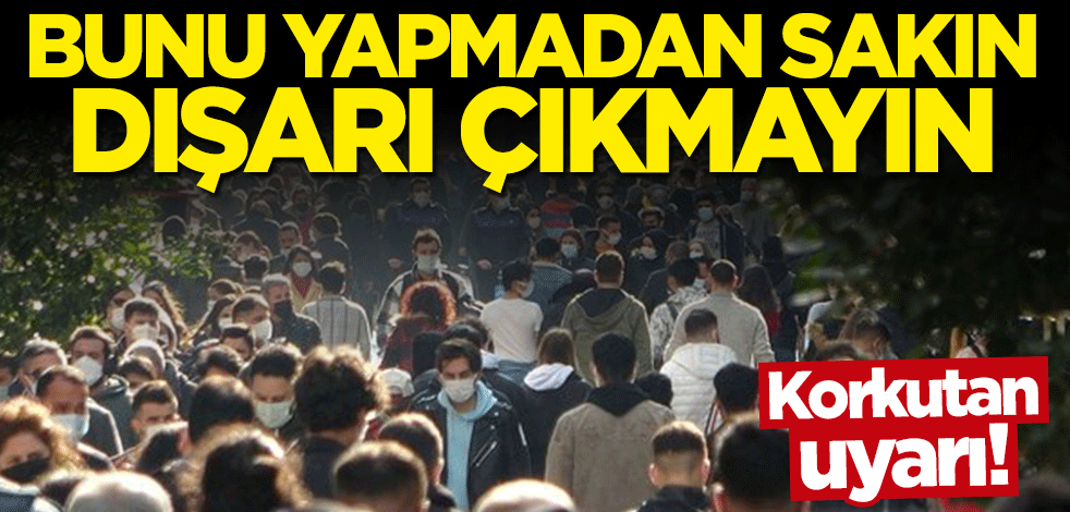 Korkutan uyarı! Bunu yapmadan sakın dışarı çıkmayın
