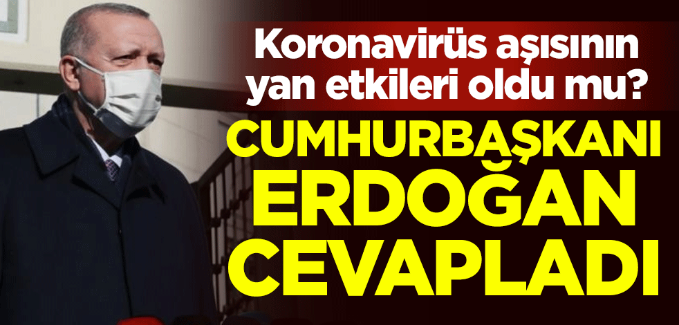 "Korona aşısının yan etkileri oldu mu?" Cumhurbaşkanı Erdoğan cevapladı