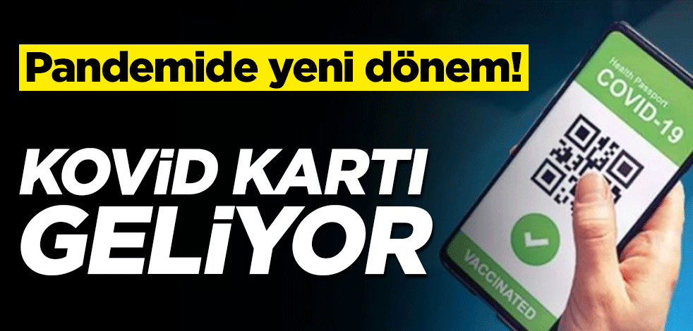 Korona pandemisinde yeni dönem! Kovid kartı geliyor