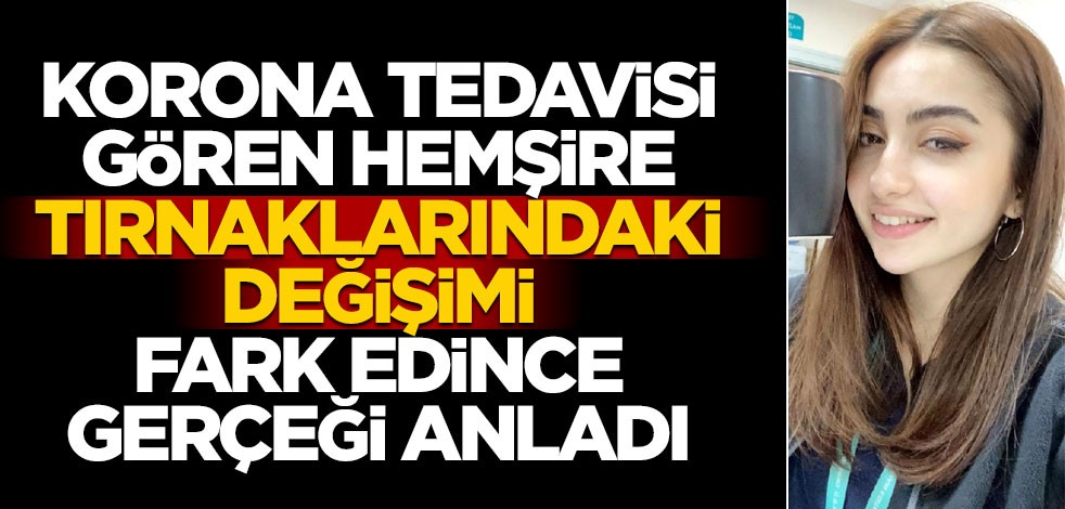 Korona tedavisi gören hemşire, tırnaklarını görünce gerçeği anladı